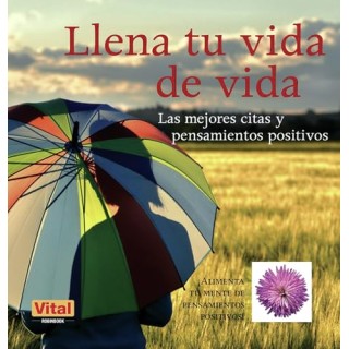 Llena Tu Vida De Vida. Las Mejores Citas Y Pensamientos Positivos